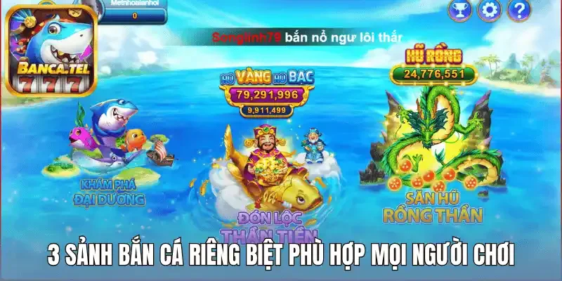 3 sảnh bắn cá riêng biệt phù hợp mọi người chơi