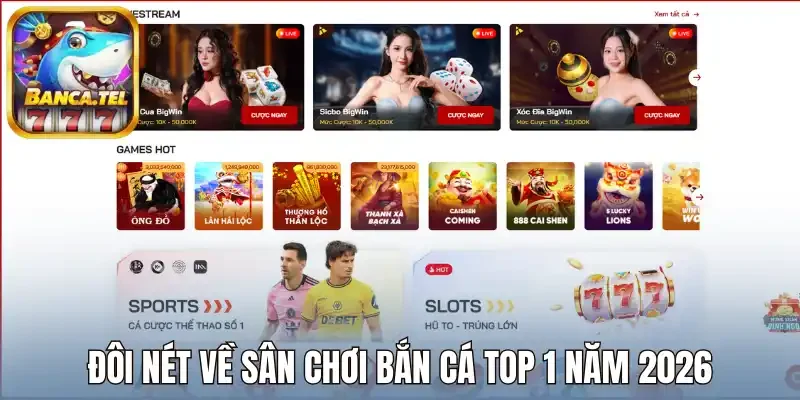 Đôi nét về sân chơi bắn cá top 1 năm 2026