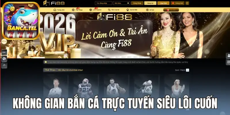 Không gian bắn cá trực tuyến siêu lôi cuốn