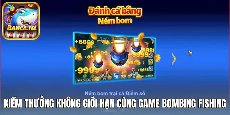 Kiếm thưởng không giới hạn cùng game bombing fishing
