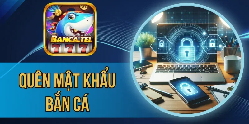 Mẹo lưu lại mật khẩu đăng nhập game bắn cá