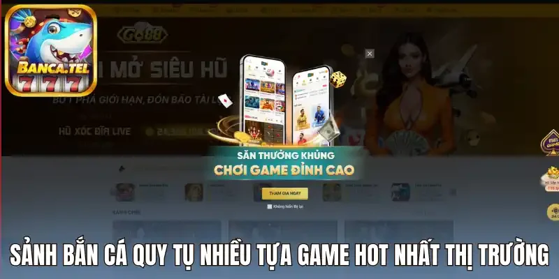 Sảnh bắn cá quy tụ nhiều tựa game hot nhất thị trường 