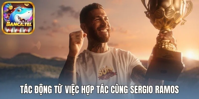 Tác động từ việc hợp tác cùng Sergio Ramos