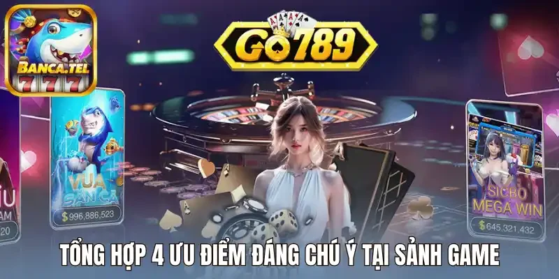 Tổng hợp 4 ưu điểm đáng chú ý tại sảnh game