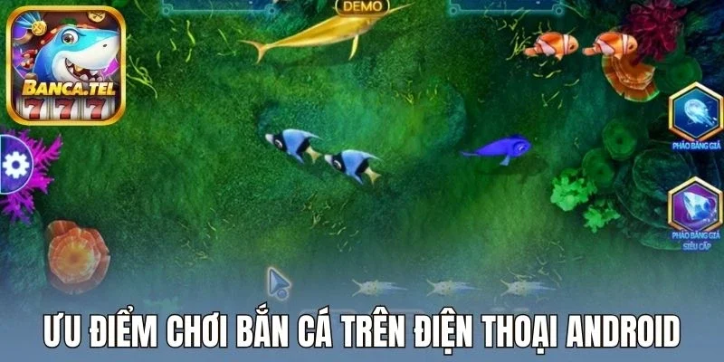 Ưu điểm chơi bắn cá trên điện thoại Android